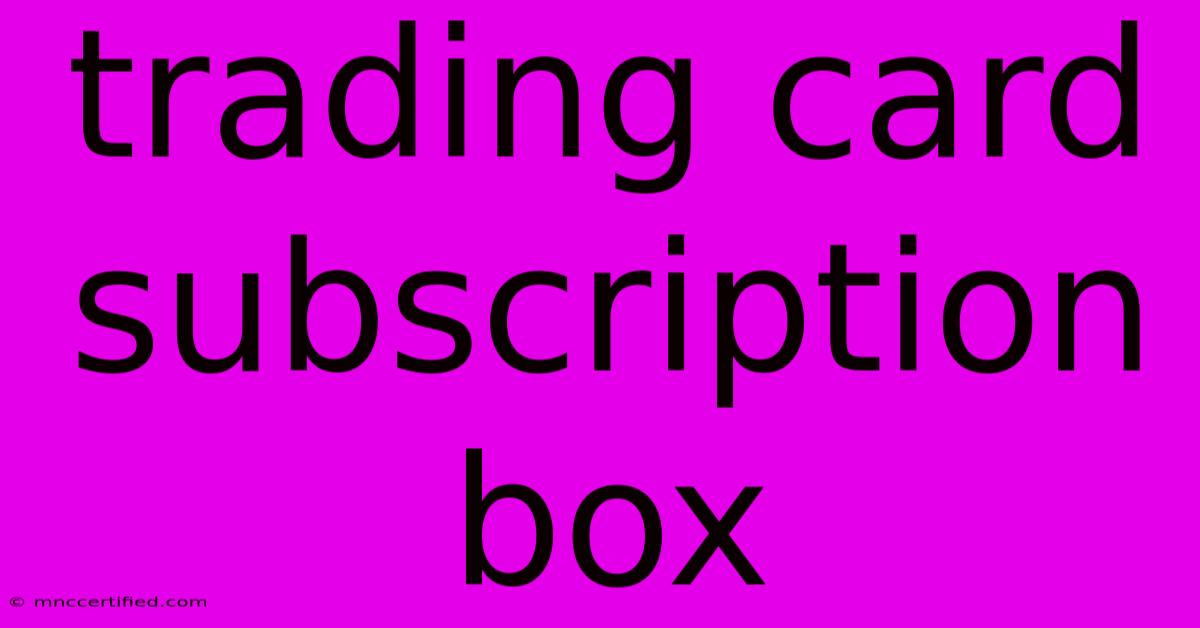 Trading Card Subscription Box