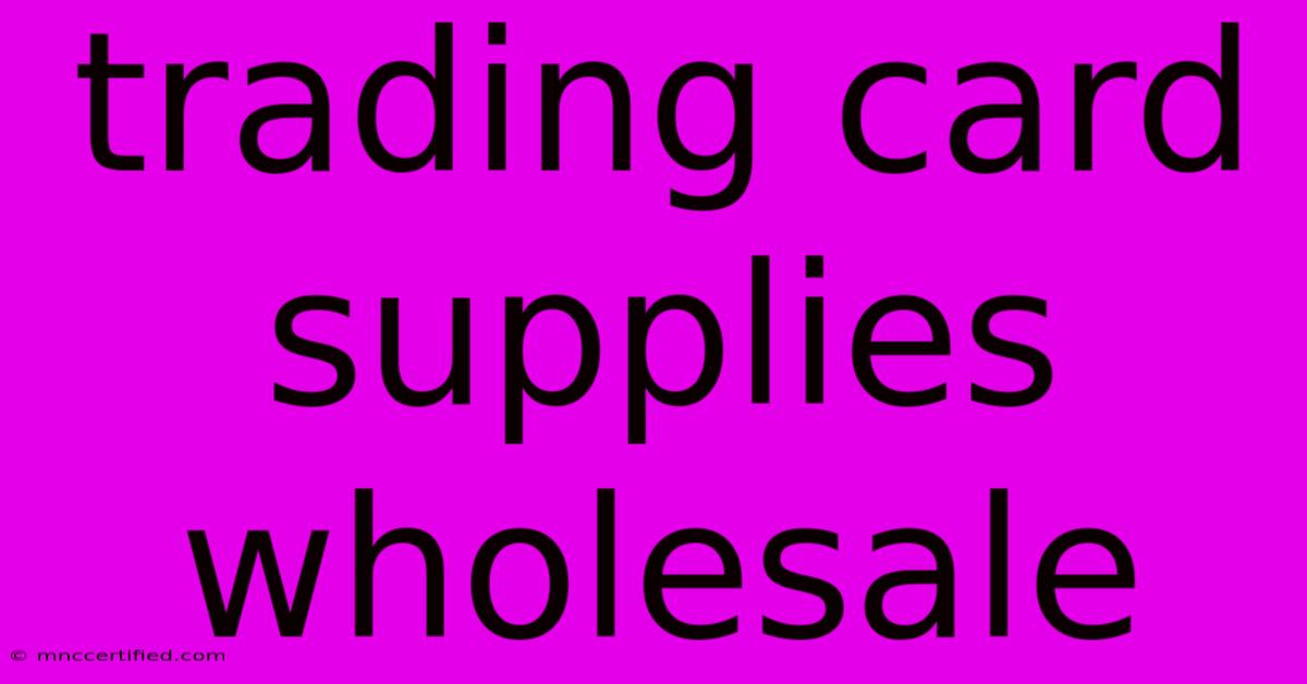 Trading Card Supplies Wholesale