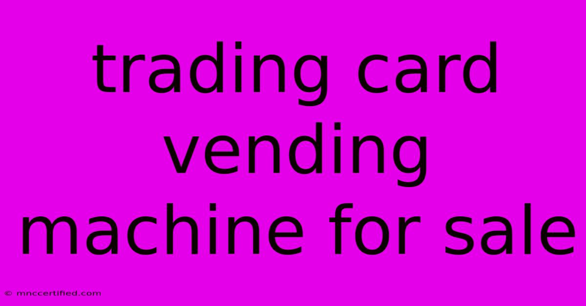 Trading Card Vending Machine For Sale