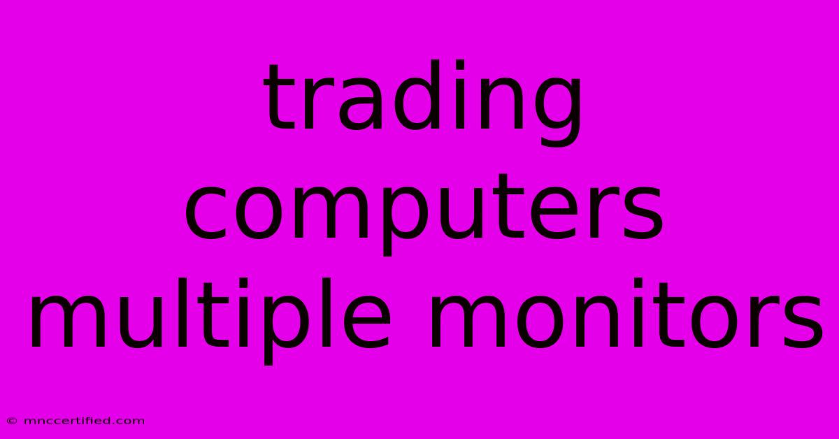 Trading Computers Multiple Monitors