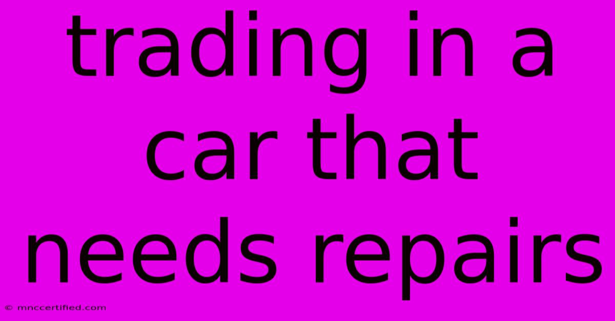 Trading In A Car That Needs Repairs