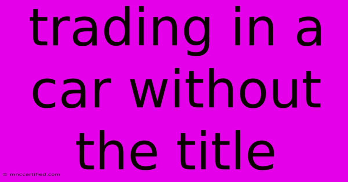 Trading In A Car Without The Title