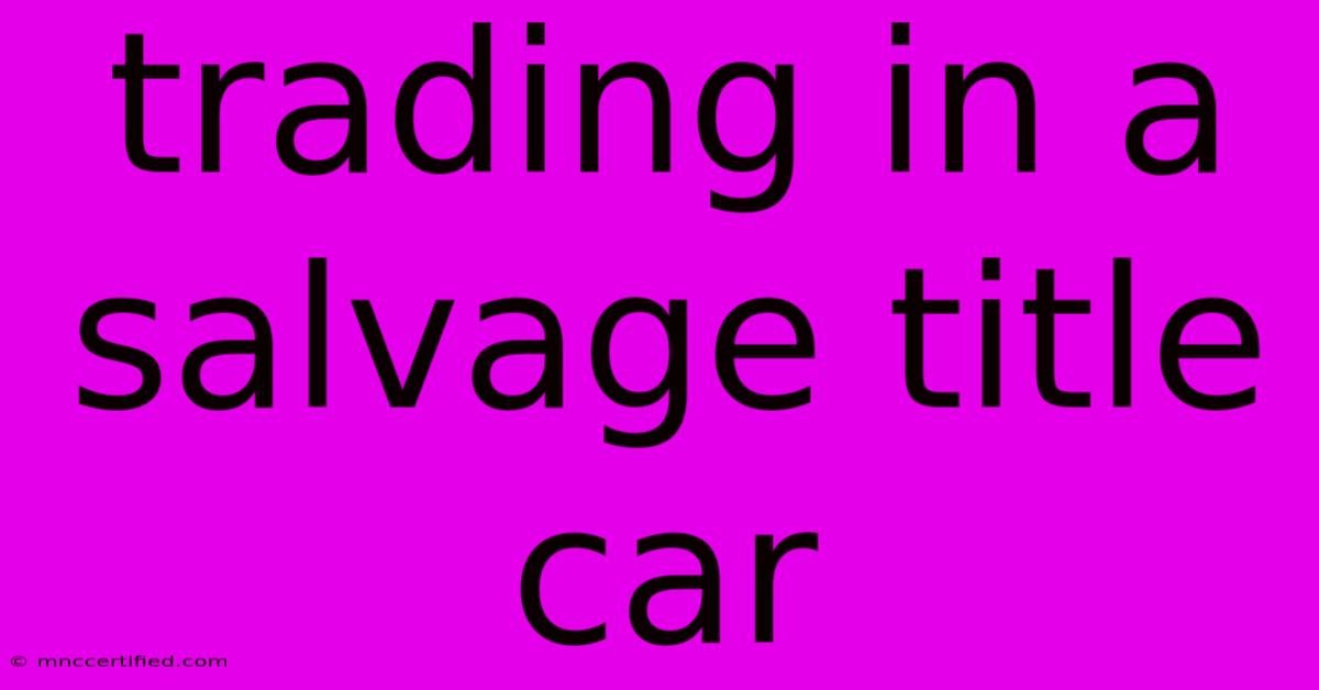 Trading In A Salvage Title Car