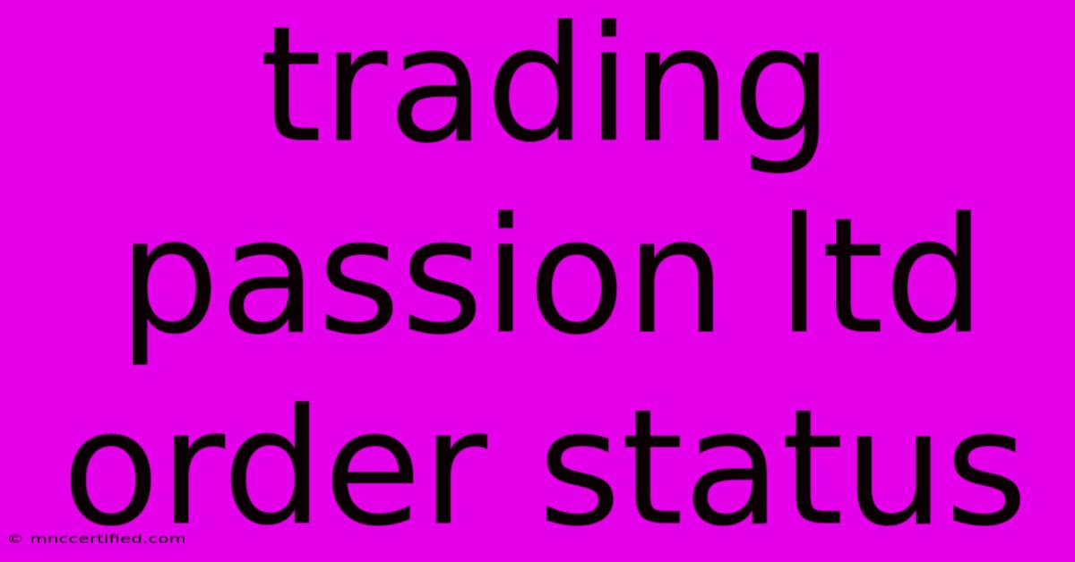 Trading Passion Ltd Order Status