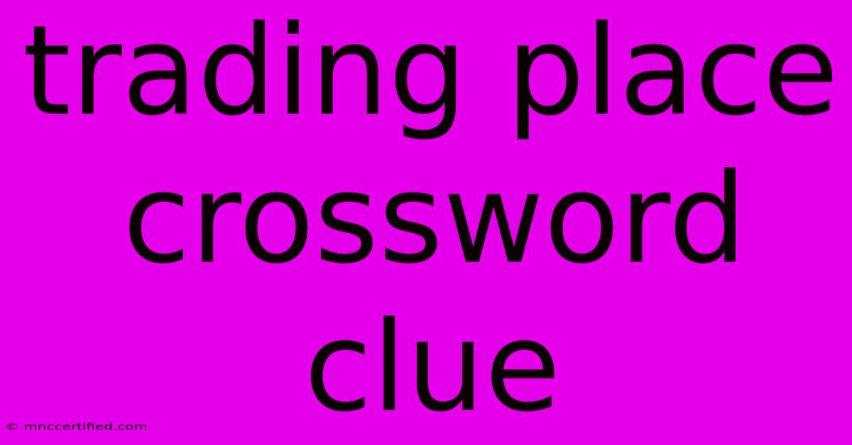 Trading Place Crossword Clue