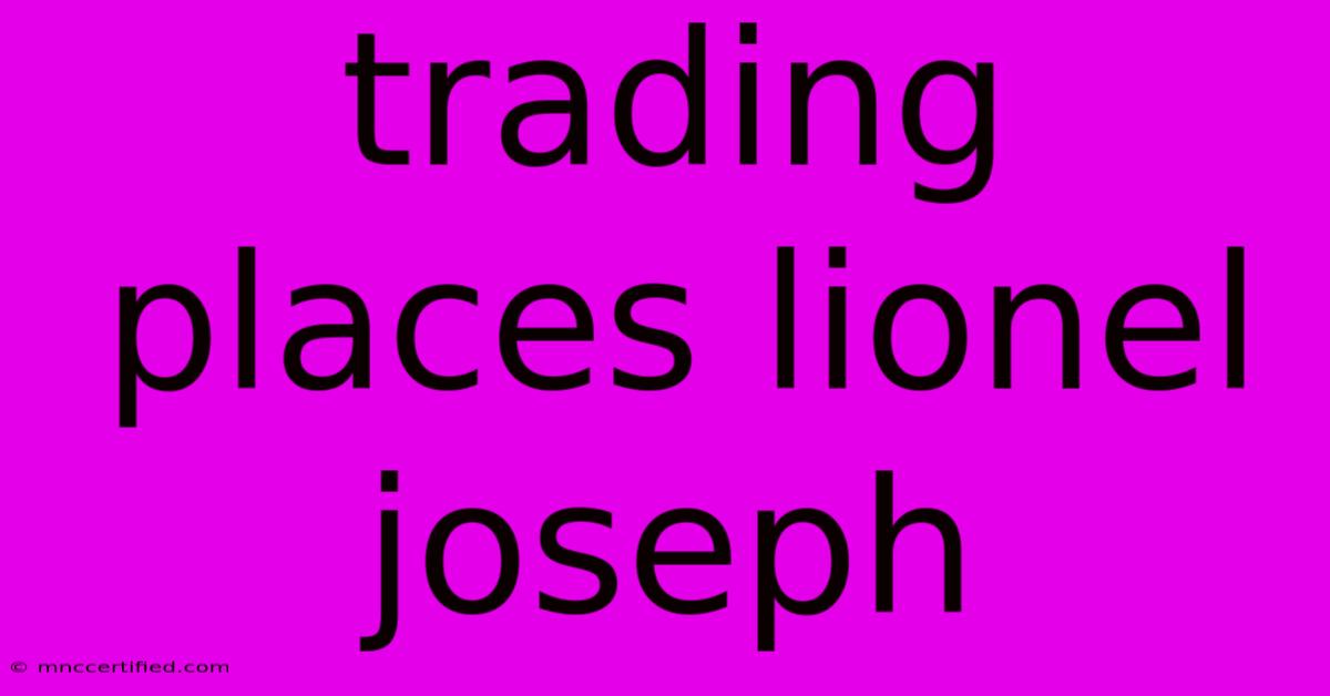 Trading Places Lionel Joseph