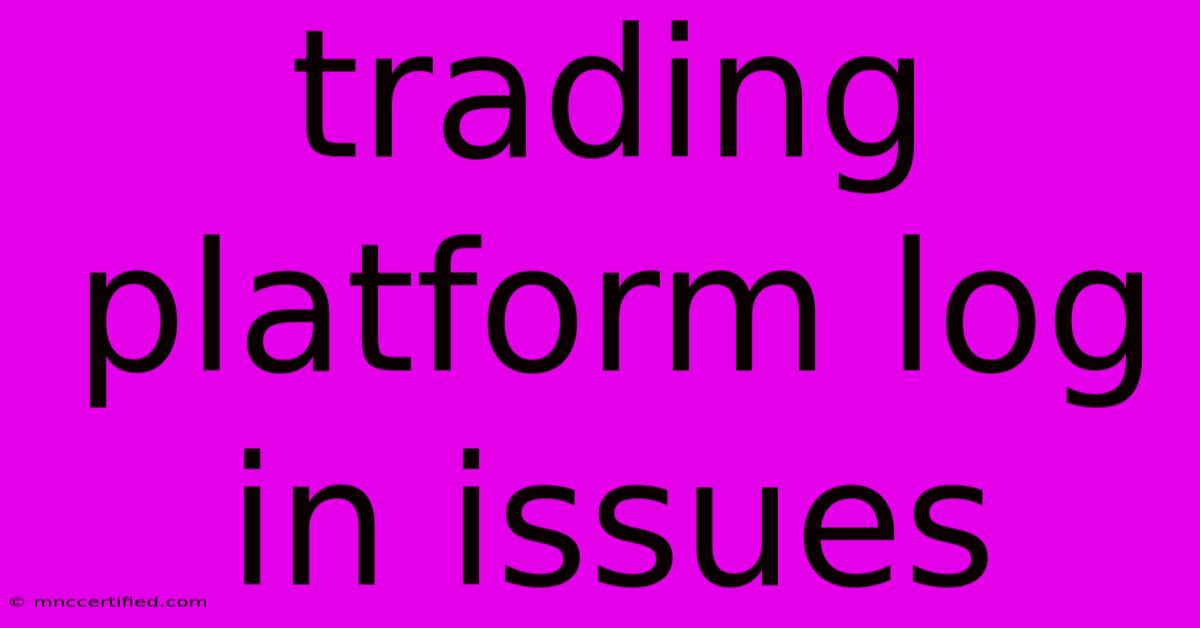 Trading Platform Log In Issues