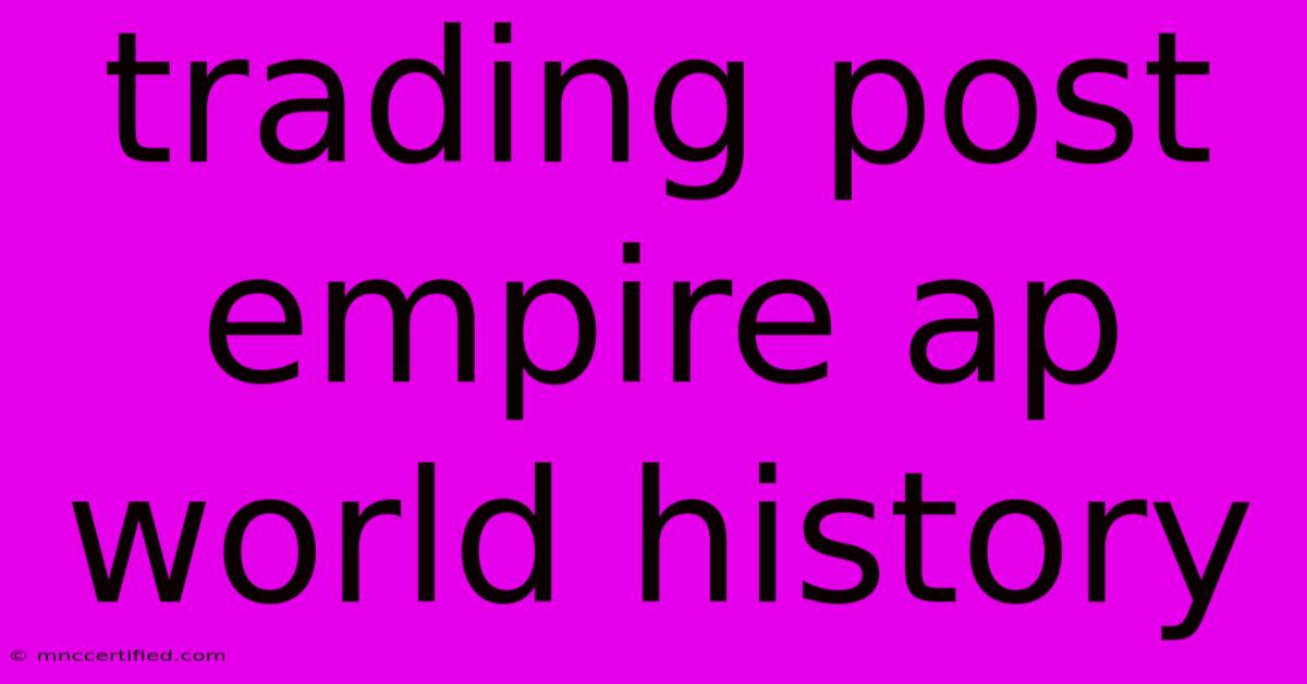 Trading Post Empire Ap World History