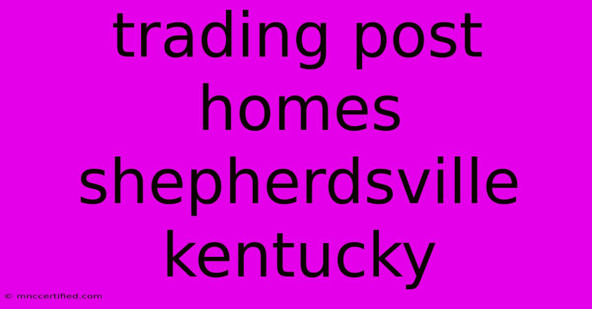 Trading Post Homes Shepherdsville Kentucky