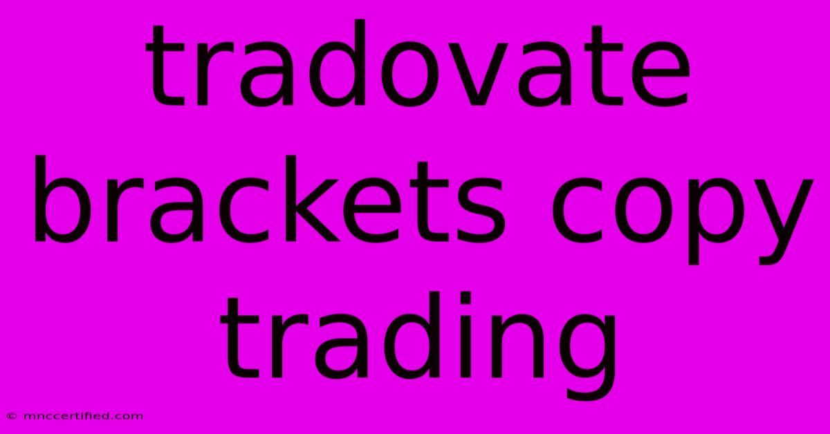 Tradovate Brackets Copy Trading