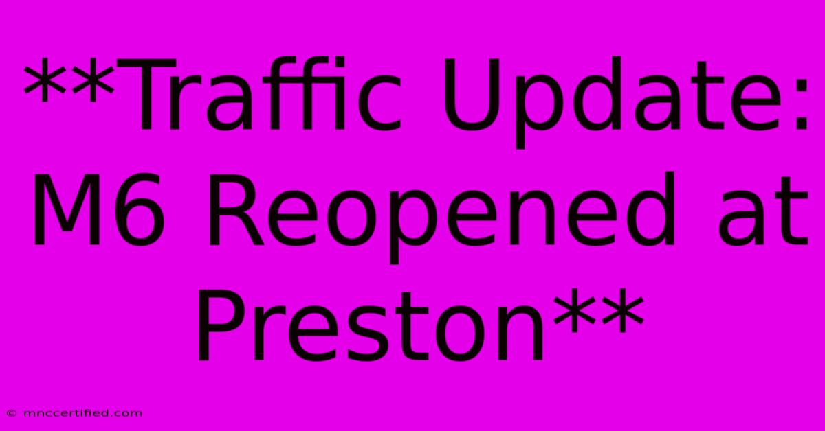 **Traffic Update: M6 Reopened At Preston**