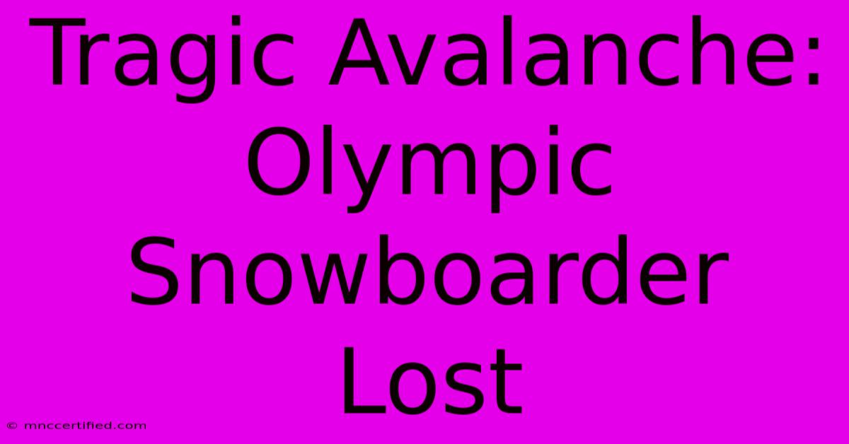 Tragic Avalanche: Olympic Snowboarder Lost