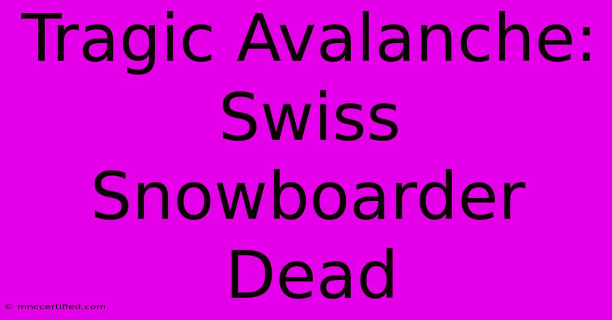 Tragic Avalanche: Swiss Snowboarder Dead