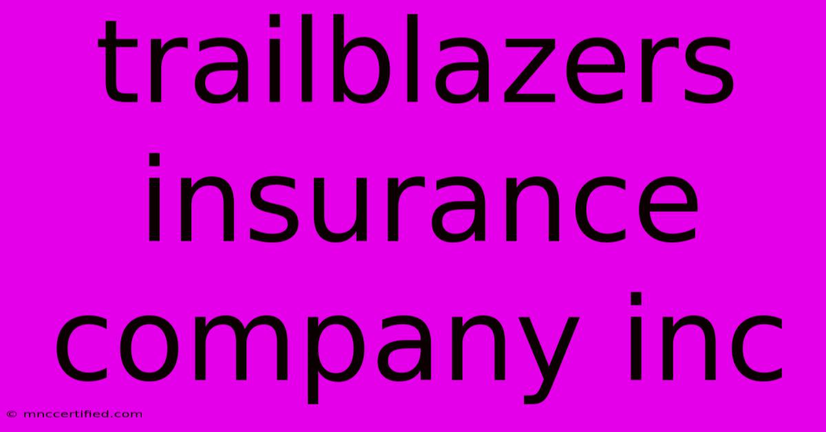 Trailblazers Insurance Company Inc