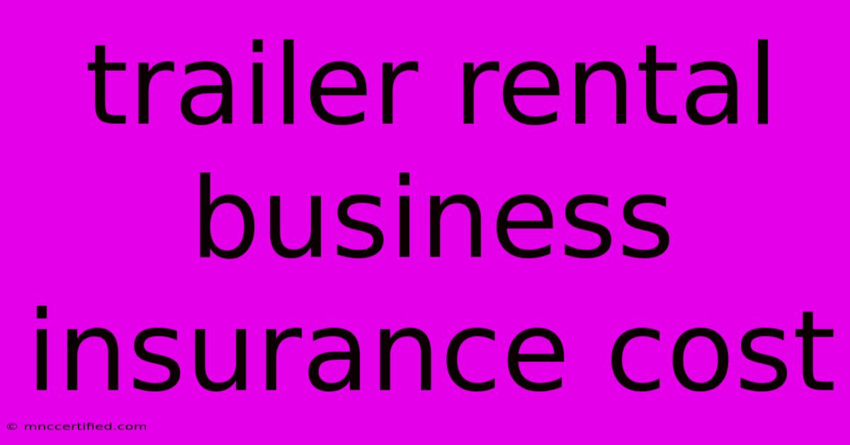 Trailer Rental Business Insurance Cost