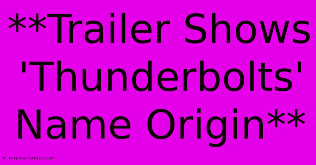 **Trailer Shows 'Thunderbolts' Name Origin**