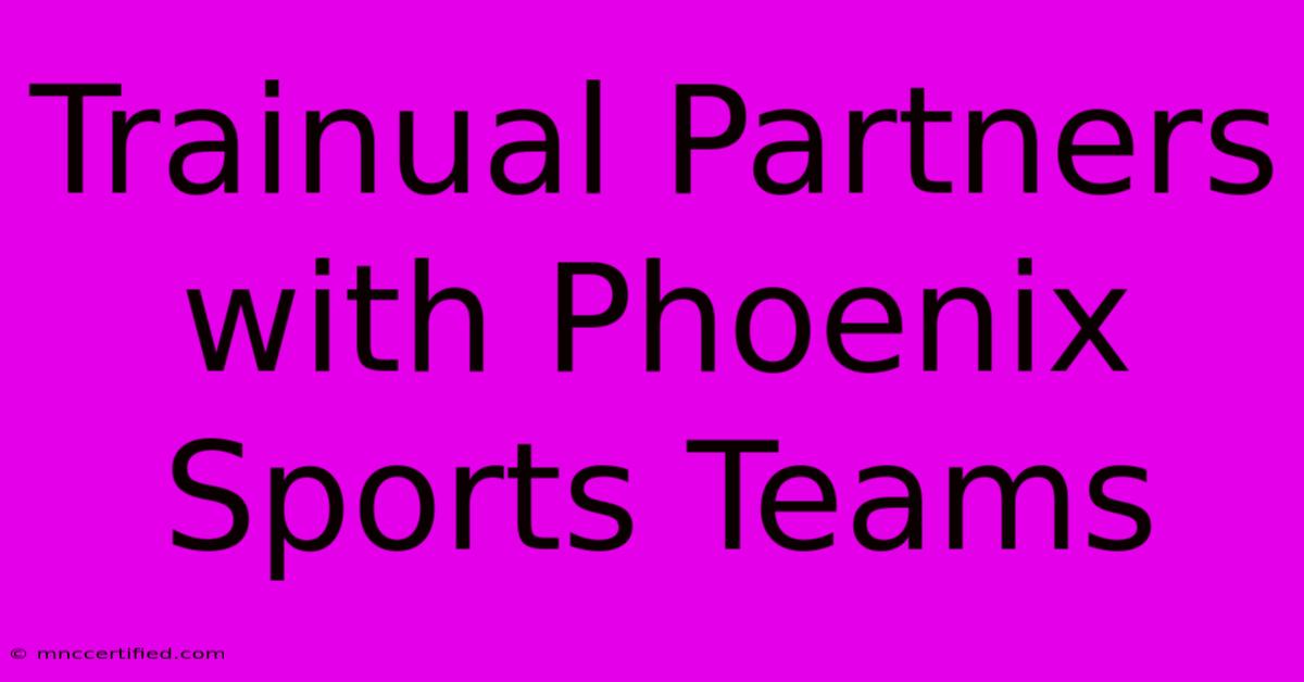 Trainual Partners With Phoenix Sports Teams