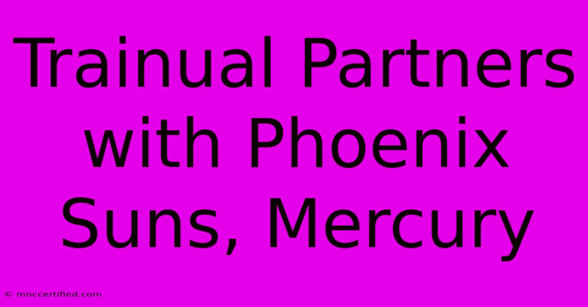 Trainual Partners With Phoenix Suns, Mercury