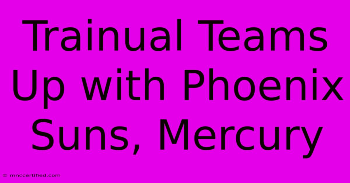 Trainual Teams Up With Phoenix Suns, Mercury