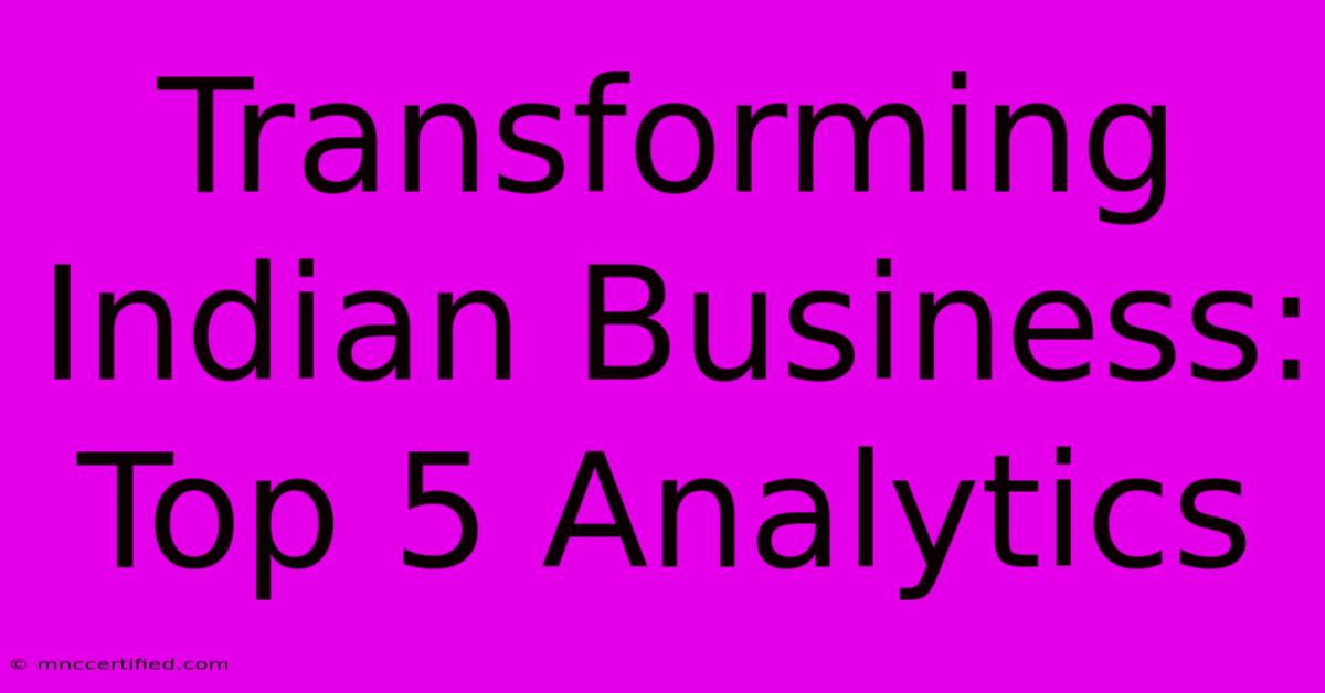 Transforming Indian Business: Top 5 Analytics