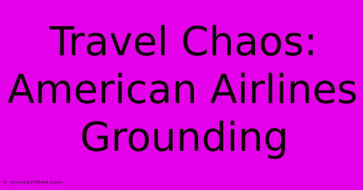 Travel Chaos: American Airlines Grounding