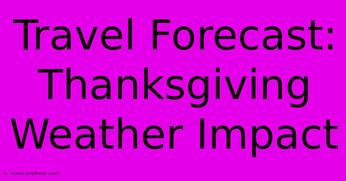 Travel Forecast: Thanksgiving Weather Impact