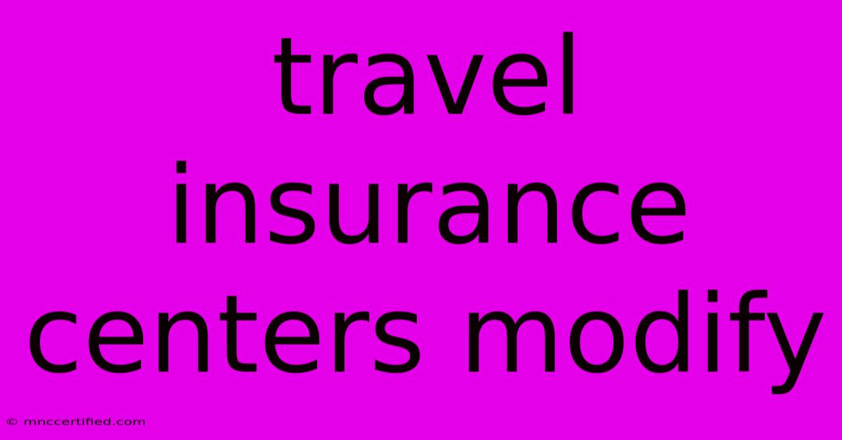 Travel Insurance Centers Modify