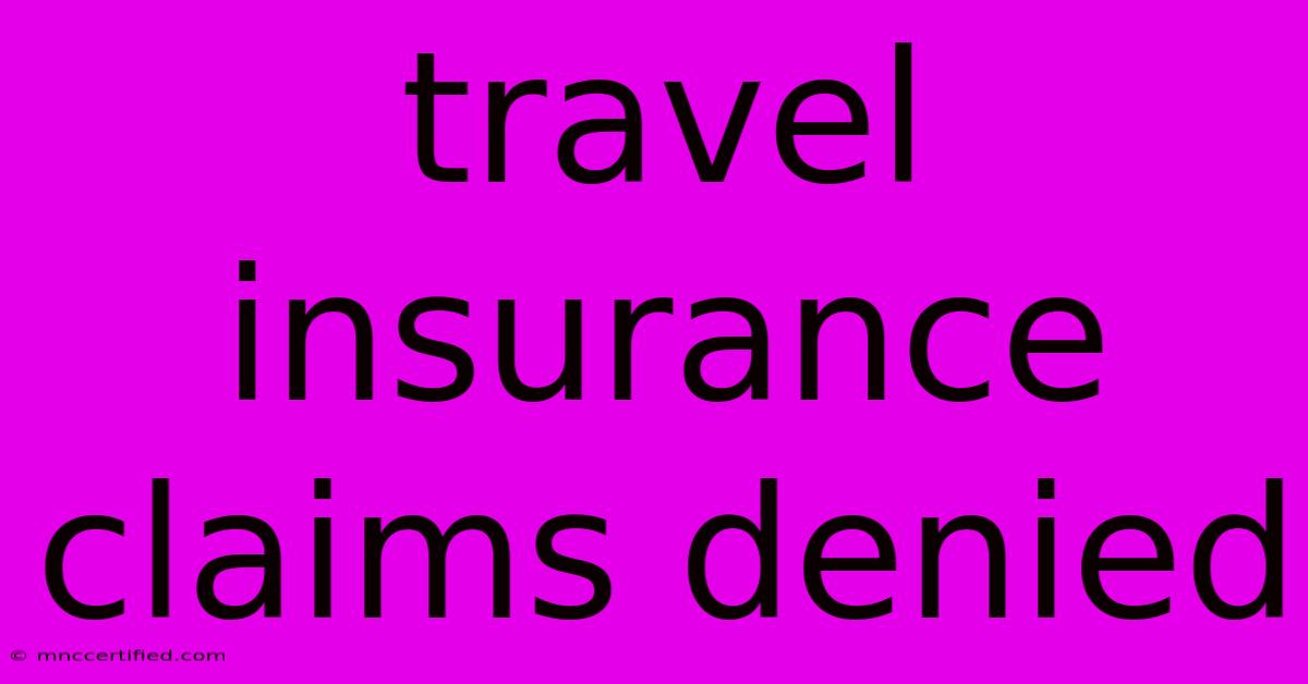 Travel Insurance Claims Denied