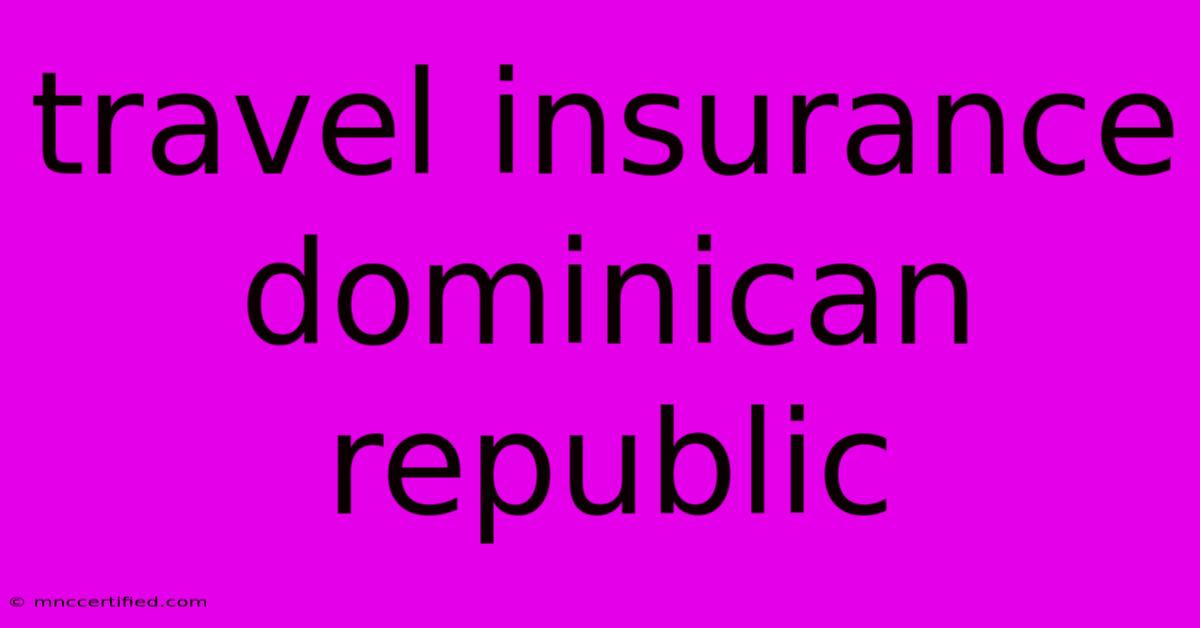 Travel Insurance Dominican Republic