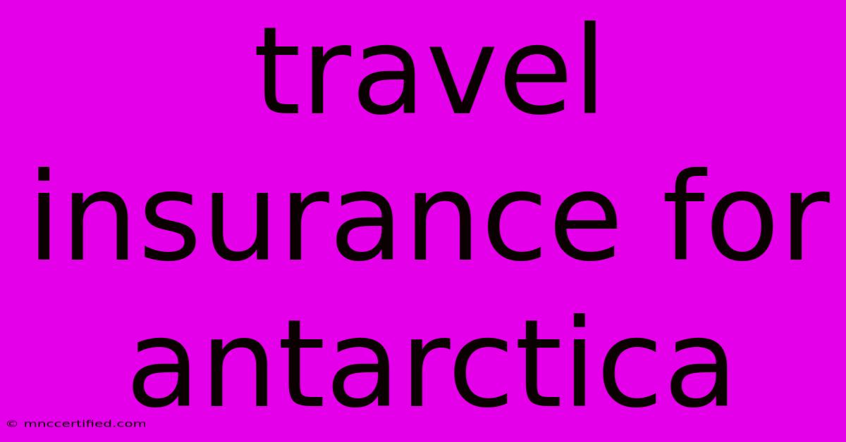 Travel Insurance For Antarctica