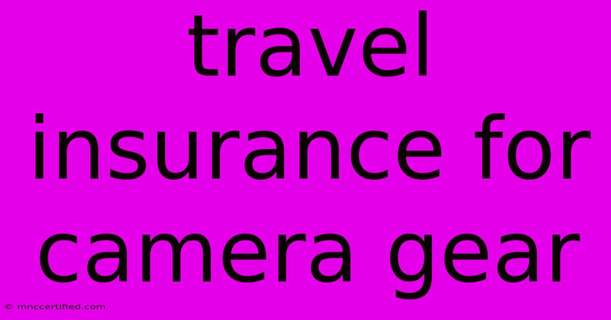 Travel Insurance For Camera Gear