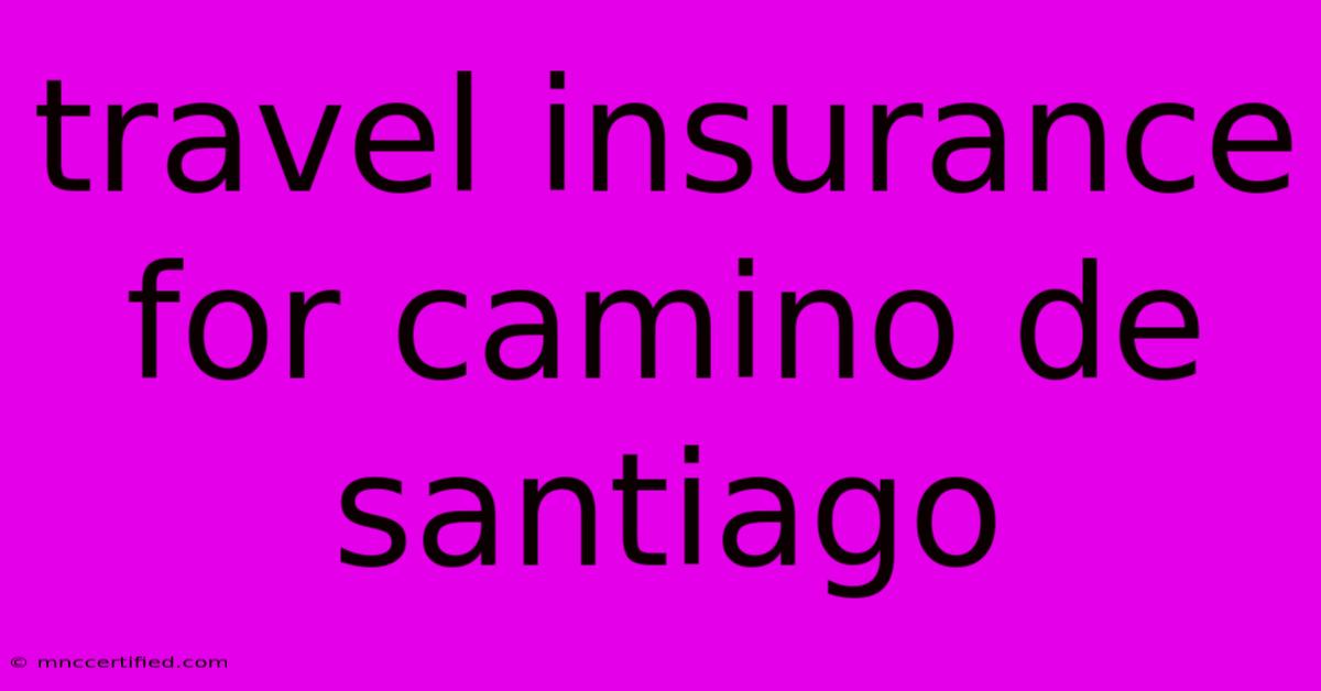 Travel Insurance For Camino De Santiago