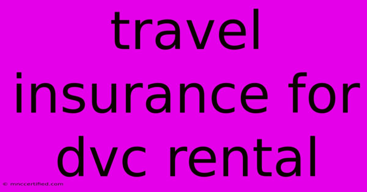 Travel Insurance For Dvc Rental