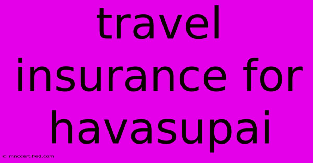 Travel Insurance For Havasupai