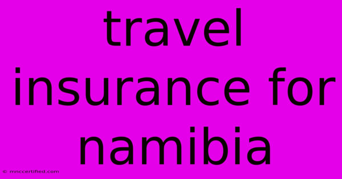 Travel Insurance For Namibia