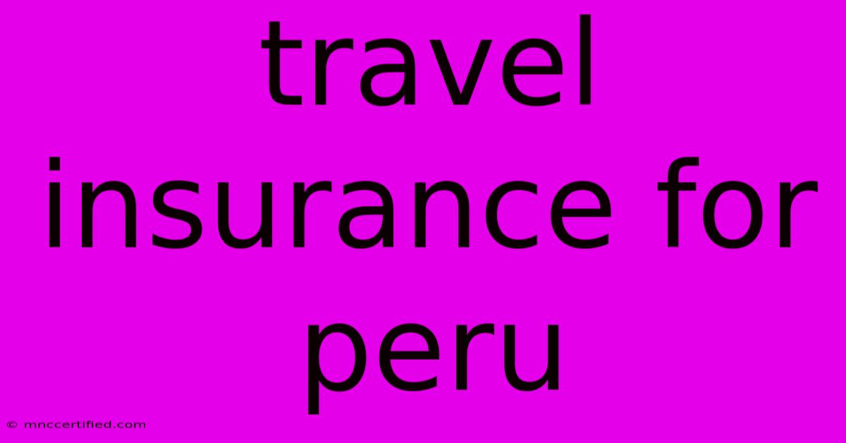 Travel Insurance For Peru