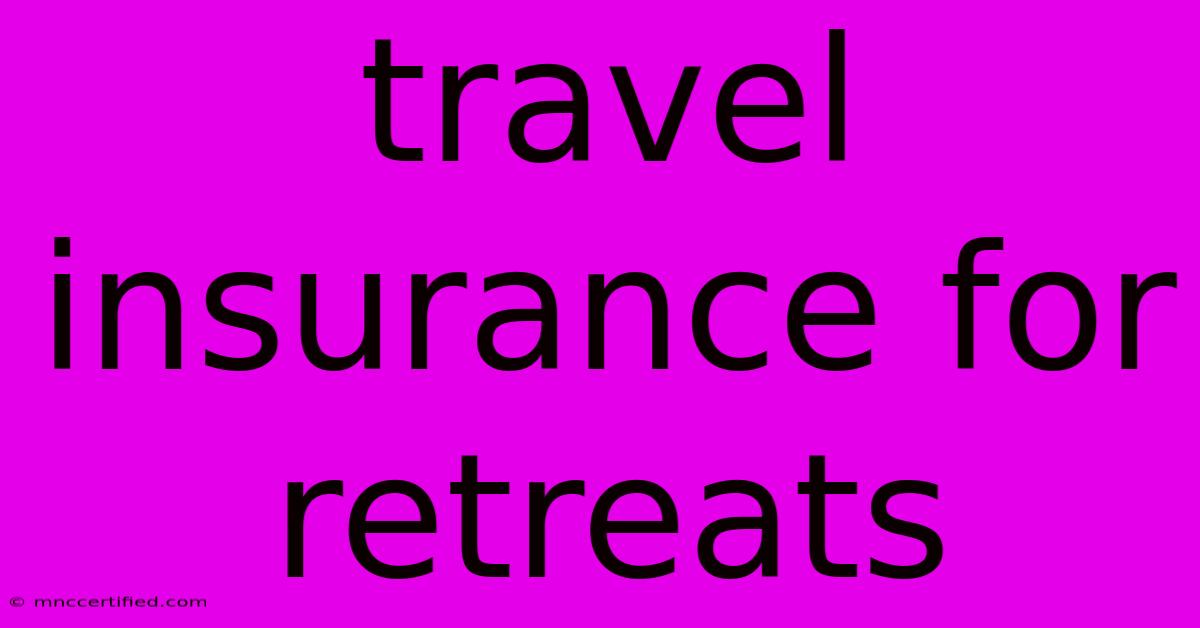 Travel Insurance For Retreats