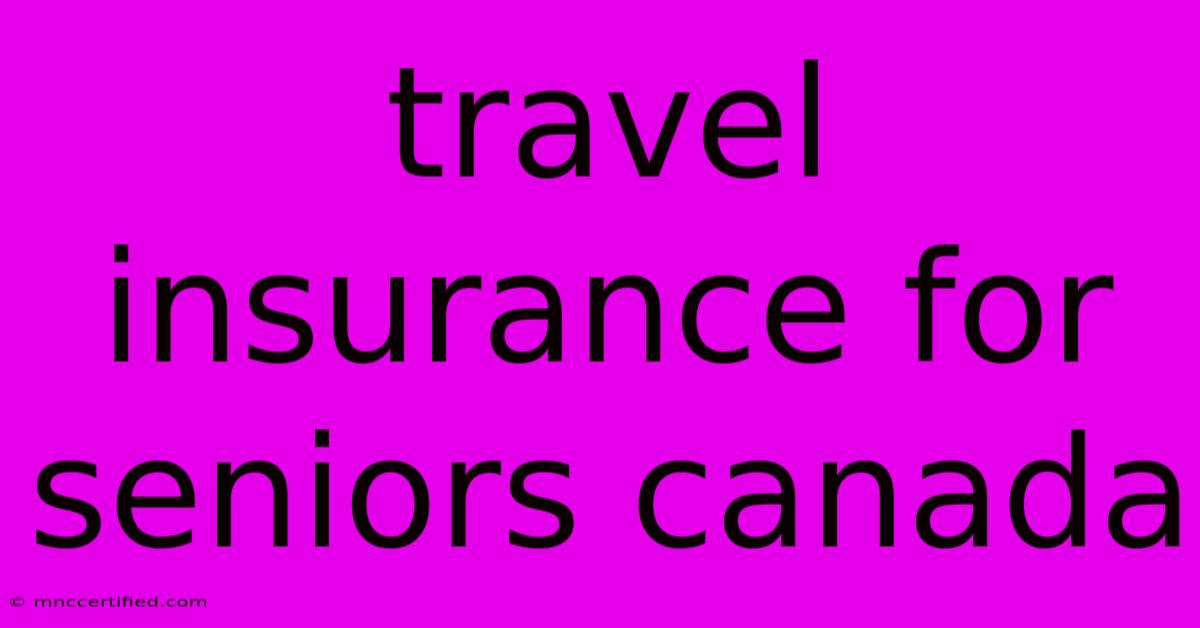 Travel Insurance For Seniors Canada