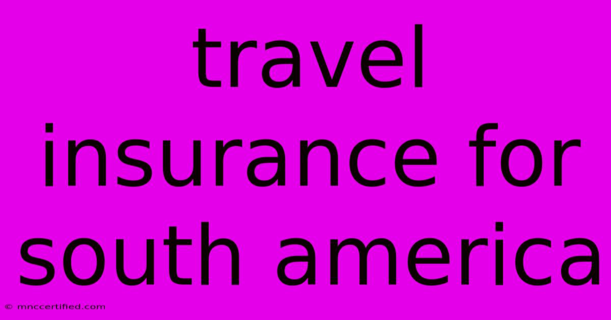 Travel Insurance For South America