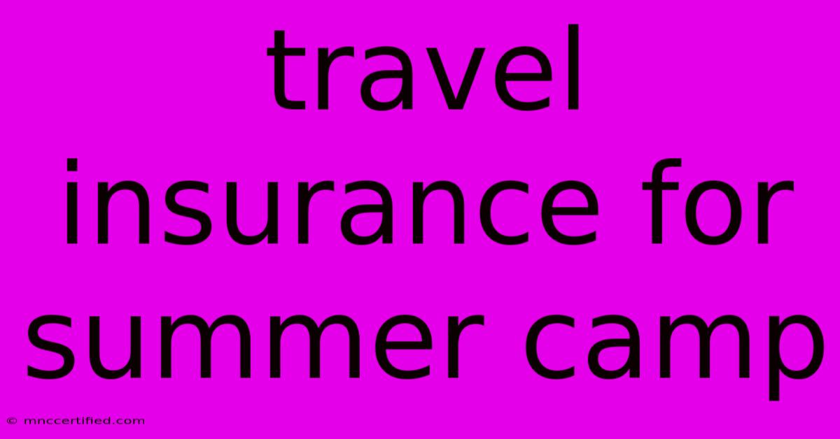 Travel Insurance For Summer Camp