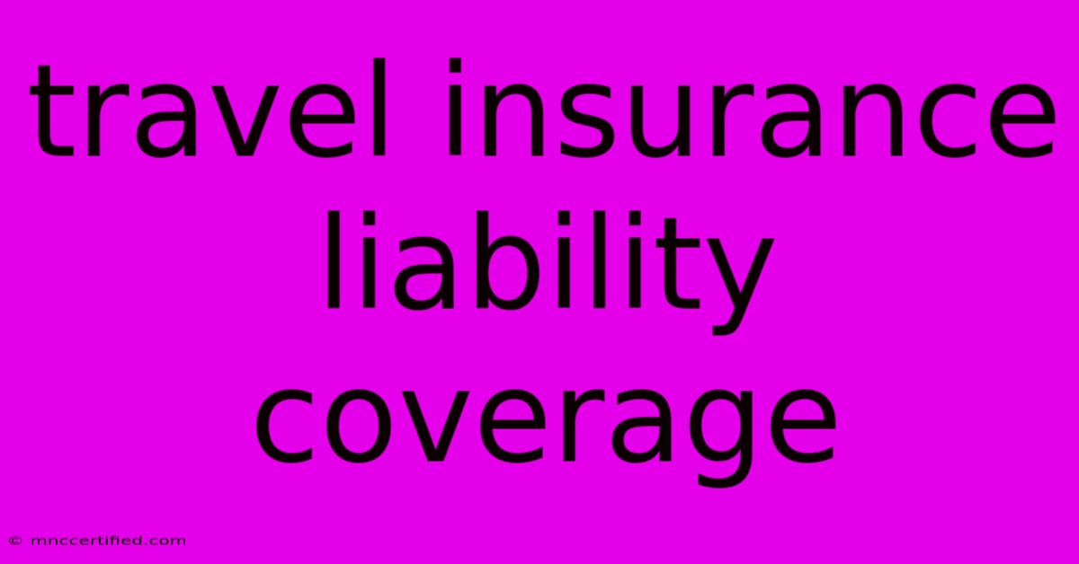 Travel Insurance Liability Coverage