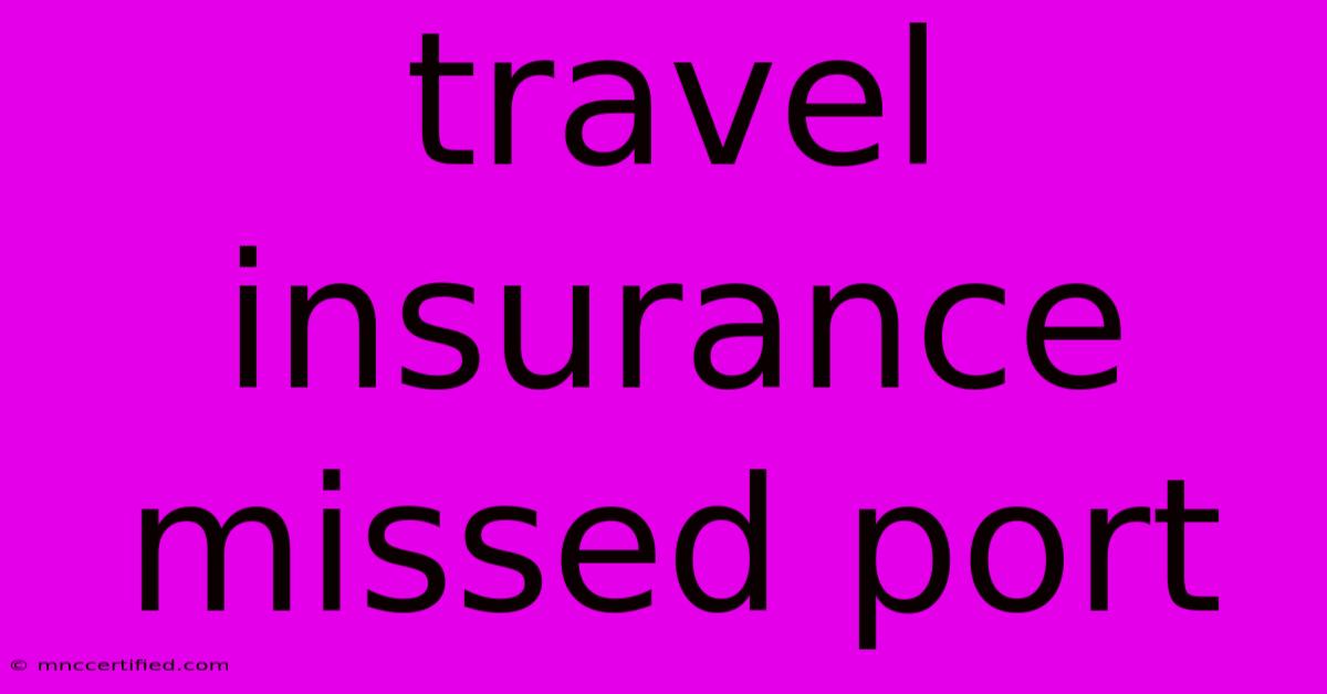 Travel Insurance Missed Port