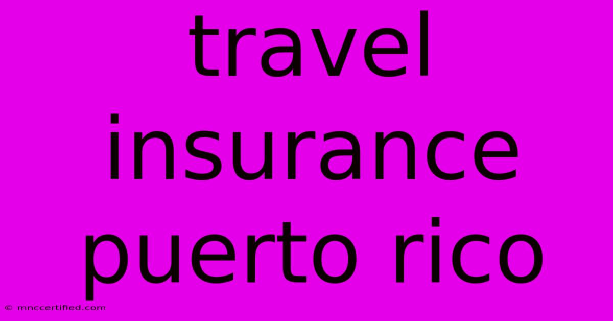 Travel Insurance Puerto Rico