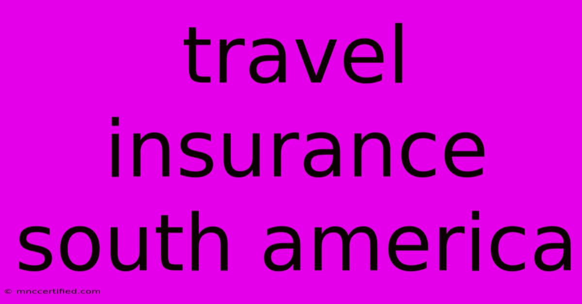 Travel Insurance South America