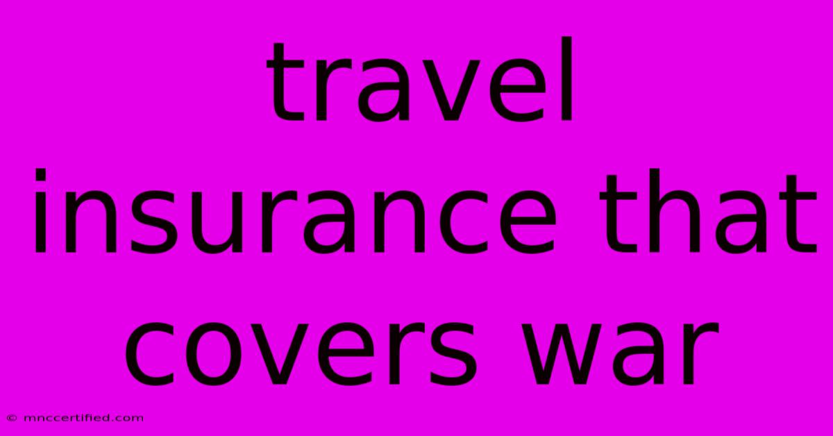 Travel Insurance That Covers War