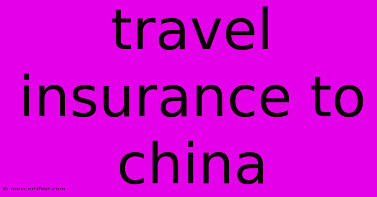 Travel Insurance To China