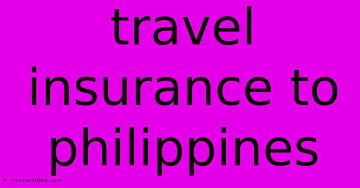 Travel Insurance To Philippines