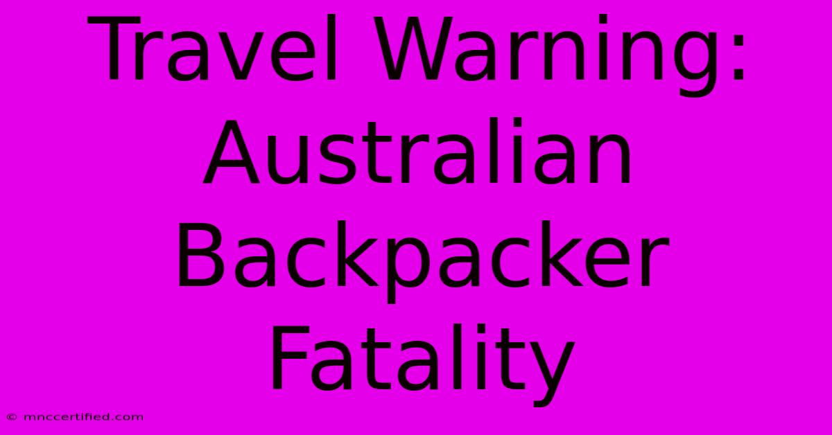 Travel Warning: Australian Backpacker Fatality