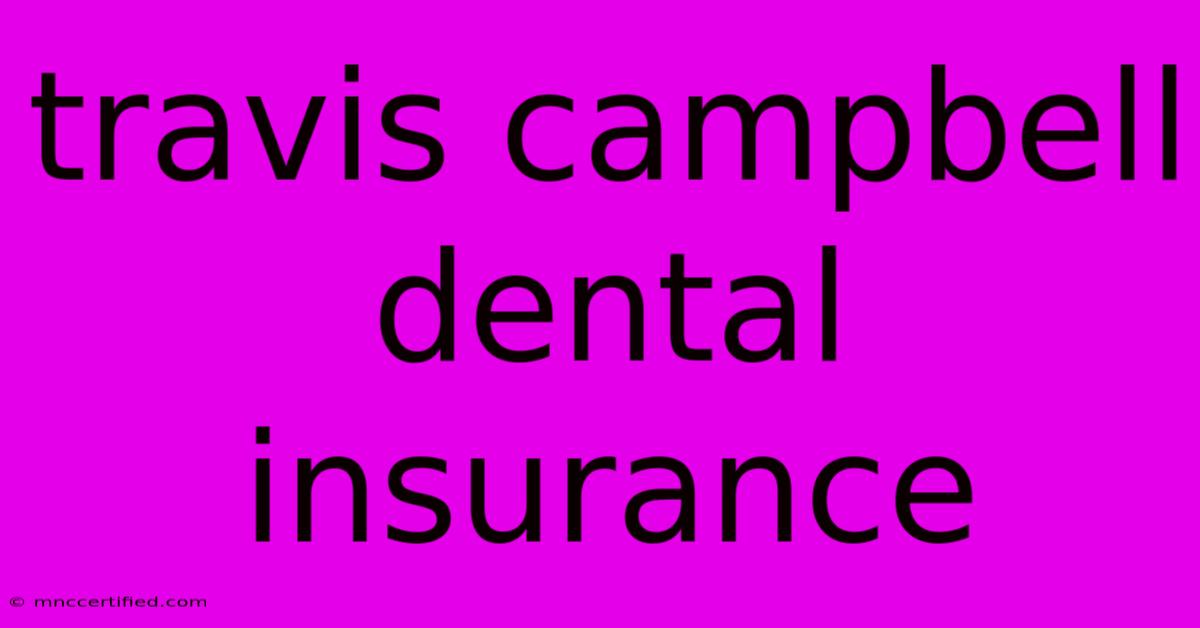 Travis Campbell Dental Insurance