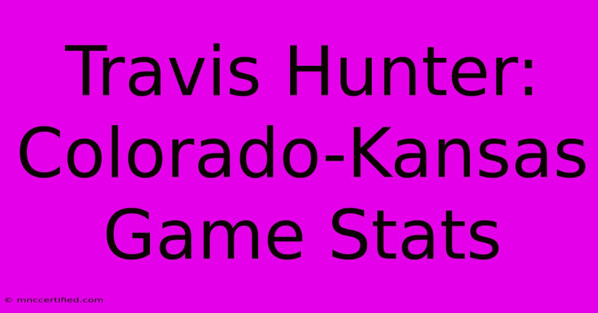 Travis Hunter: Colorado-Kansas Game Stats